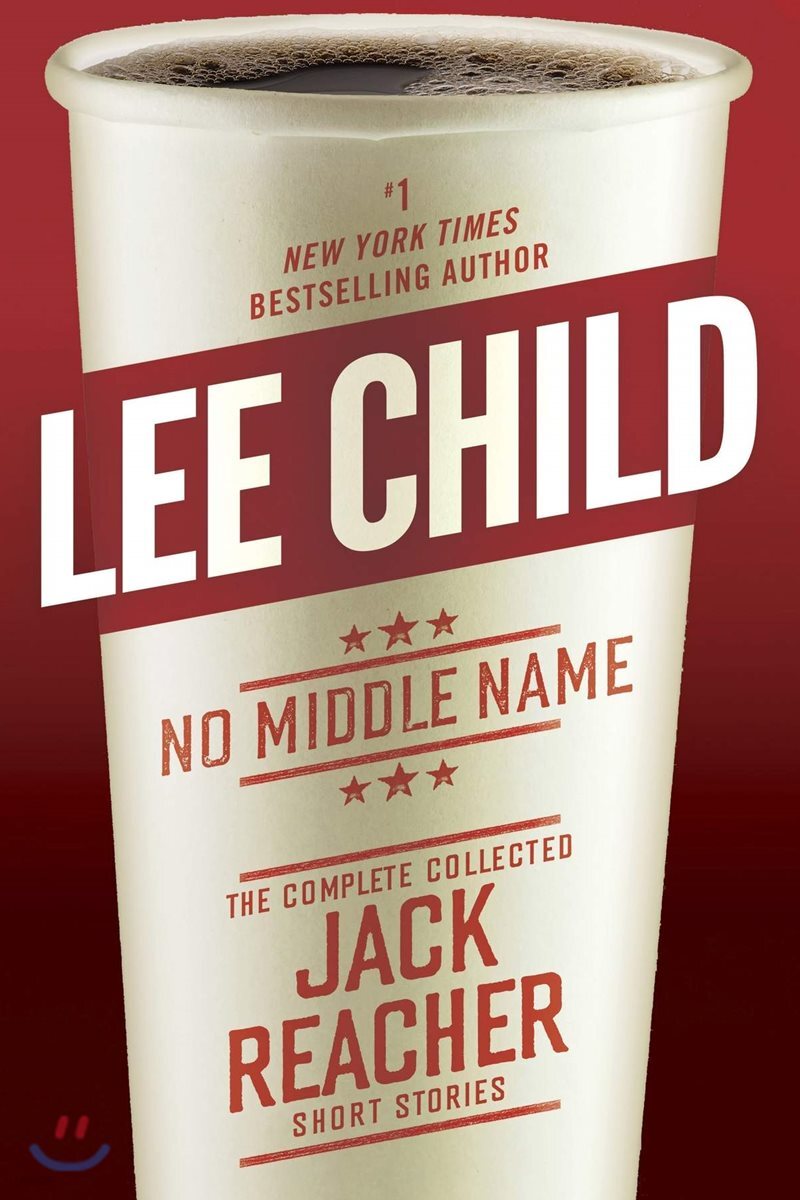 No Middle Name: The Complete Collected Jack Reacher Short Stories