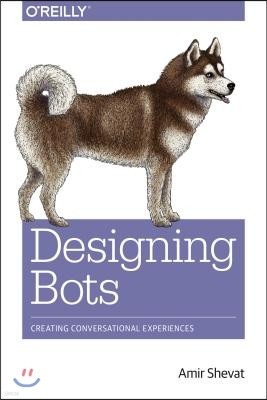 Designing Bots: Creating Conversational Experiences
