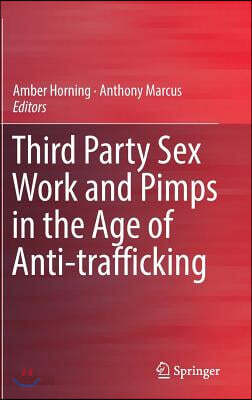 Third Party Sex Work and Pimps in the Age of Anti-Trafficking