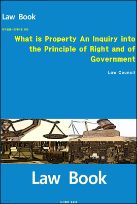 What is Property An Inquiry into the Principle of Right and of Government