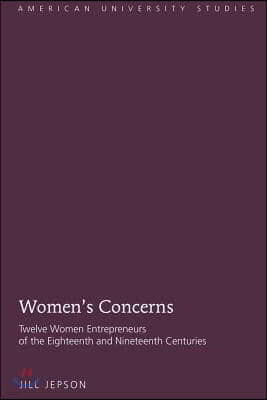 Women's Concerns: Twelve Women Entrepreneurs of the Eighteenth and Nineteenth Centuries