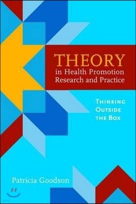 Theory in Health Promotion Research and Practice: Thinking Outside the Box: Thinking Outside the Box