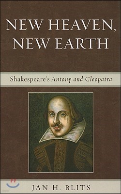 New Heaven, New Earth: Shakespeare's Antony and Cleopatra
