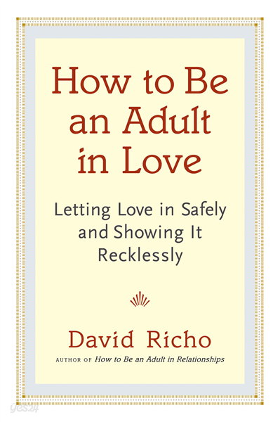 How to Be an Adult in Love