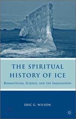 The Spiritual History of Ice: Romanticism, Science and the Imagination