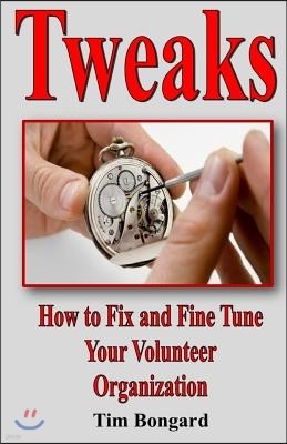 Tweaks: How to Fix and Fine Tune Your Volunteer Organization