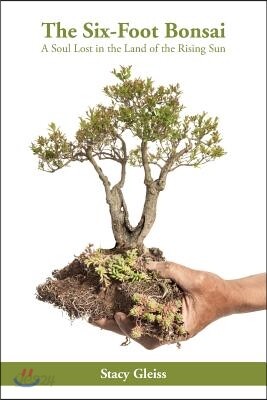 The Six-Foot Bonsai: A Soul Lost in the Land of the Rising Sun