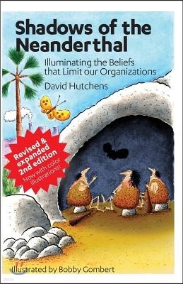 Shadows of the Neanderthal: Illuminating the Beliefs that Limit Our Organizations