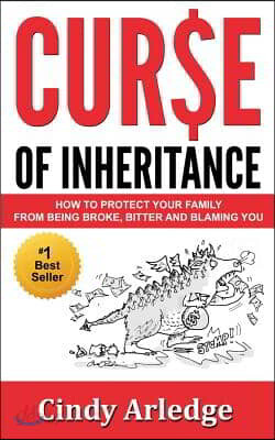 Curse of Inheritance: How to Protect Your Family from Being Broke, Bitter and Blaming You