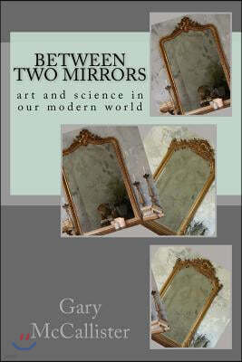 Between Two Mirrors: Art and science in our modern world