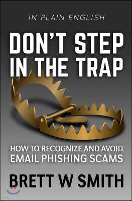 Don't Step in the Trap: How to Recognize and Avoid Email Phishing Scams