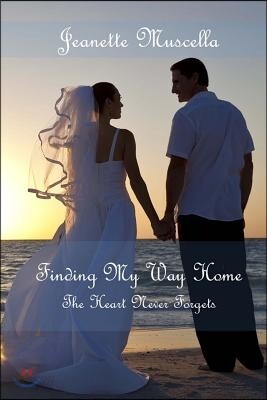 Finding My Way Home: The Heart Never forgets