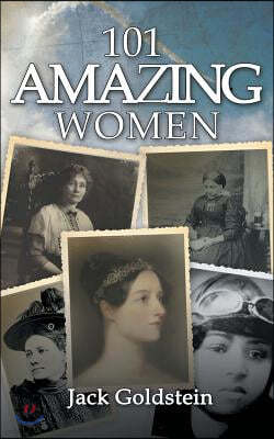 101 Amazing Women: Extraordinary Heroines Throughout History