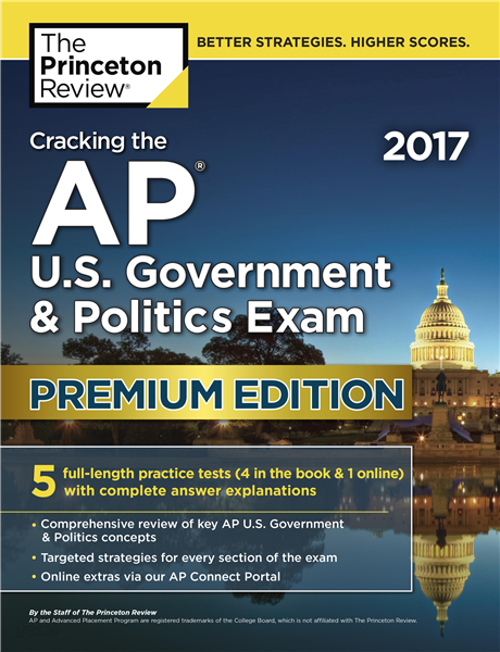 Cracking the AP U.S. Government &amp; Politics Exam 2017, Premium Edition