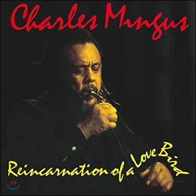 Paul Bley,Eric Dolphy,Tommy Flanagan,Lonnie Hillyer,Booker Ervin,Charles McPherson,Jimmy Knepper,Roy Eldr — Charles Mingus (찰스 밍거스) - Reincarnation of a Love Bird 앨범 커버