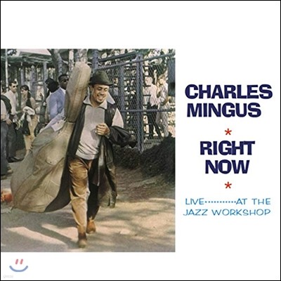 Charles Mingus,Clifford Jordan,Dannie Richmond,Jane Getz,John Handy — Charles Mingus (찰스 밍거스) - Right Now: Live… at the Jazz Workshop 앨범 커버