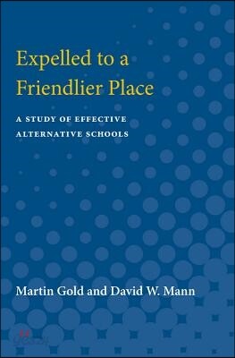 Expelled to a Friendlier Place: A Study of Effective Alternative Schools