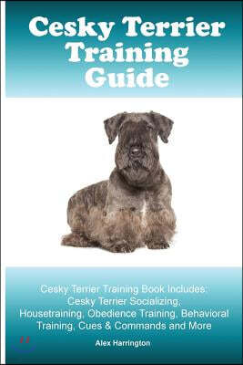 Cesky Terrier Training Guide. Cesky Terrier Training Book Includes: Cesky Terrier Socializing, Housetraining, Obedience Training, Behavioral Training,