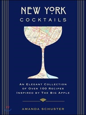 New York Cocktails: An Elegant Collection of Over 100 Recipes Inspired by the Big Apple