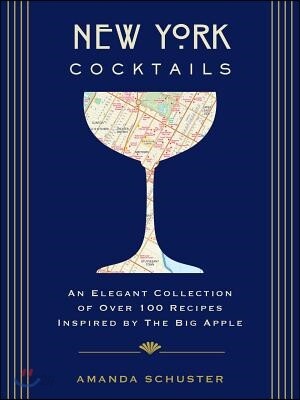 New York Cocktails: An Elegant Collection of Over 100 Recipes Inspired by the Big Apple