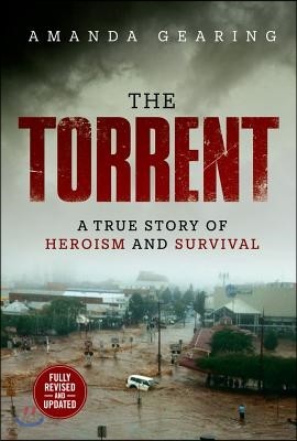 The Torrent: A True Story Of Heroism And Survival - 예스24