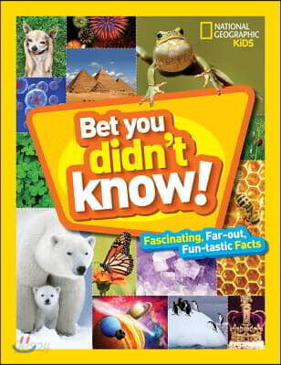 Bet You Didn't Know: Fascinating, Far-Out, Fun-Tastic Facts!