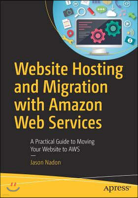 Website Hosting and Migration with Amazon Web Services: A Practical Guide to Moving Your Website to AWS