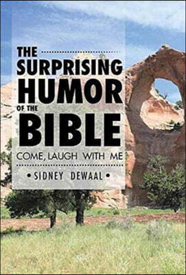 The Surprising Humor of the Bible: Come, Laugh with Me