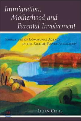 Immigration, Motherhood and Parental Involvement: Narratives of Communal Agency in the Face of Power Asymmetry