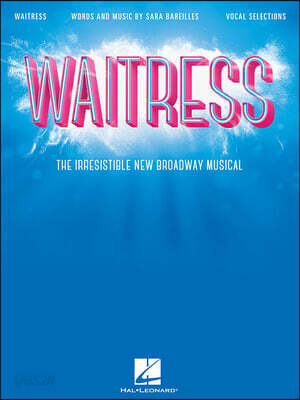 Sara Bareilles Waitress Vocal Selections Broadway Sheet Music for Piano and Voice 14 Songs from the Musical Including She Used to Be Mine and What Bak