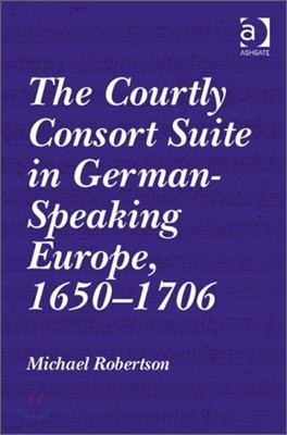 Courtly Consort Suite in German-Speaking Europe, 1650?1706