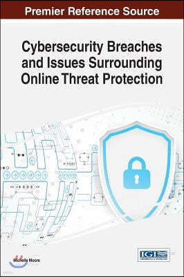 Cybersecurity Breaches and Issues Surrounding Online Threat Protection