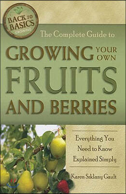 The Complete Guide to Growing Your Own Fruits and Berries: Everything You Need to Know Explained Simply