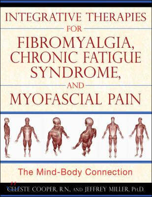 Integrative Therapies for Fibromyalgia, Chronic Fatigue Syndrome, and Myofascial Pain: The Mind-Body Connection