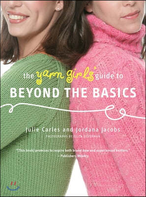 The Yarn Girls' Guide to Beyond the Basics