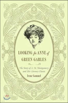 Looking for Anne of Green Gables: The Story of L. M. Montgomery and Her Literary Classic