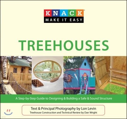 Treehouses: A Step-By-Step Guide to Designing & Building a Safe & Sound Structure