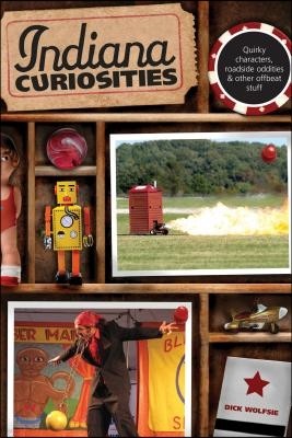 Indiana Curiosities: Quirky Characters, Roadside Oddities & Other Offbeat Stuff