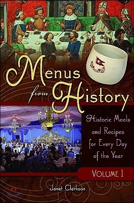 Menus from History [2 Volumes]: Historic Meals and Recipes for Every Day of the Year