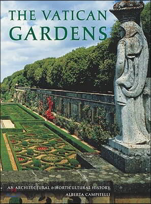 The Vatican Gardens: An Architectural and Horticultural History