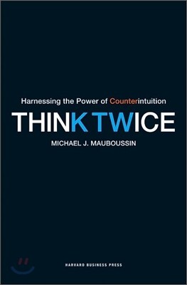Think Twice : Harnessing the Power of Counterintuition