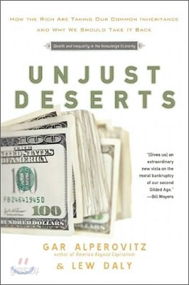 Unjust Deserts: How the Rich Are Taking Our Common Inheritance and Why We Should Take It Back