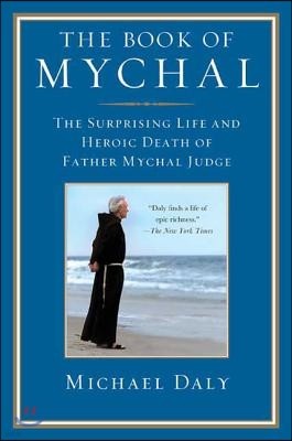 The Book of Mychal: The Surprising Life and Heroic Death of Father Mychal Judge