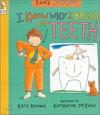 Sam's Science : I Know Why I Brush My Teeth