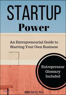 Startup Power: An Entrepreneurial Guide to Starting Your Own Business