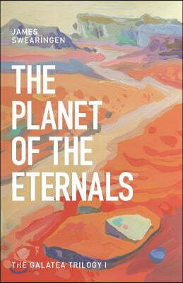 The Planet of the Eternals: The Galatea Trilogy I