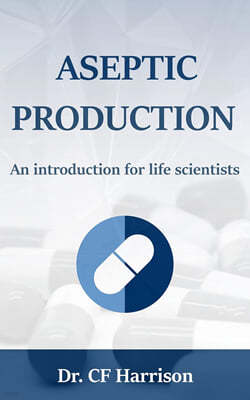 Aseptic Production: An Introduction for Life Scientists