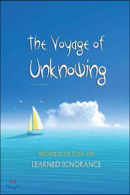 The Voyage of Unknowing: Nicholas of Cusa on Learned Ignorance