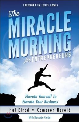 The Miracle Morning for Entrepreneurs: Elevate Your SELF to Elevate Your BUSINESS