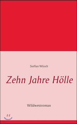 Zehn Jahre Holle: Wildwestroman von Steffan Witsch